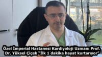 Özel İmperial Hastanesi Kardiyoloji Uzmanı Prof. Dr. Yüksel Çiçek “İlk 1 dakika hayat kurtarıyor”
