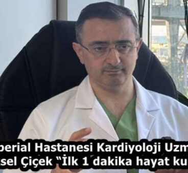 Özel İmperial Hastanesi Kardiyoloji Uzmanı Prof. Dr. Yüksel Çiçek “İlk 1 dakika hayat kurtarıyor”