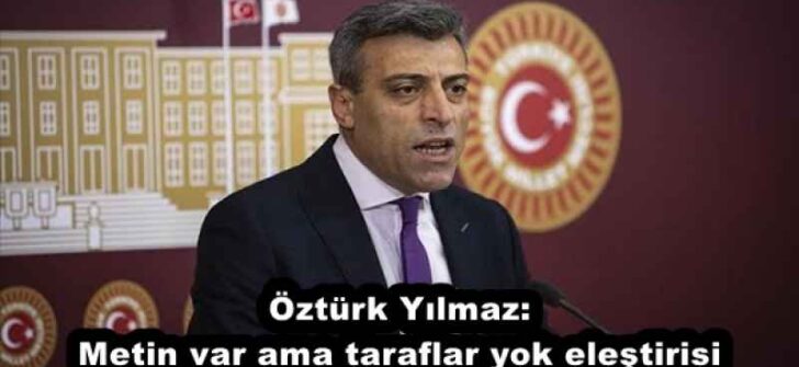 Öztürk Yılmaz:Metin var ama taraflar yok eleştirisi