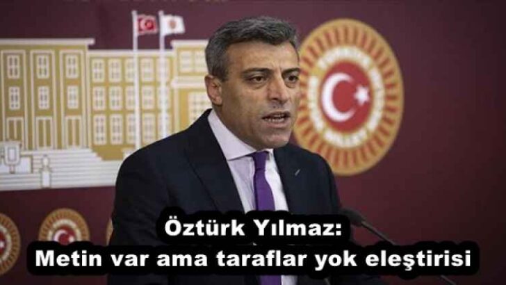 Öztürk Yılmaz:Metin var ama taraflar yok eleştirisi