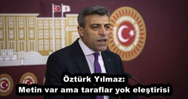 ozturk_yilmazmetin_var_ama_taraflar_yok_elestirisi_h57951_fd8c0 Öztürk Yılmaz:Metin var ama taraflar yok eleştirisi