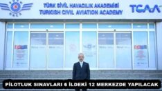 PİLOTLUK SINAVLARI 6 İLDEKİ 12 MERKEZDE YAPILACAK