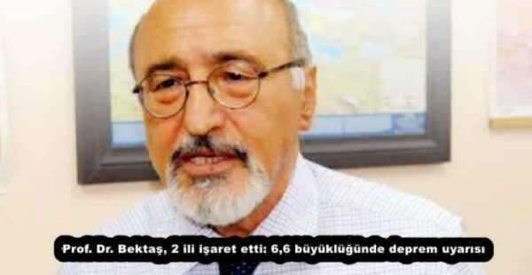 Prof. Dr. Bektaş, 2 ili işaret etti: 6,6 büyüklüğünde deprem uyarısı