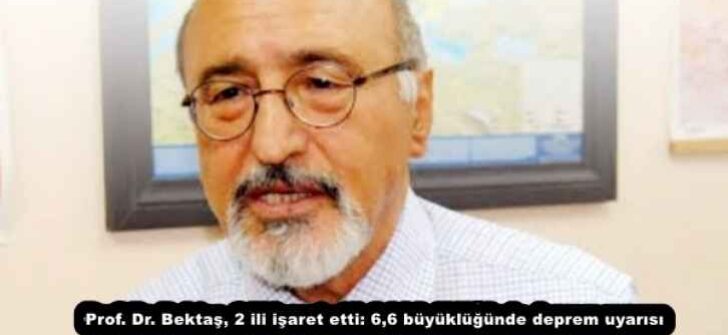 Prof. Dr. Bektaş, 2 ili işaret etti: 6,6 büyüklüğünde deprem uyarısı