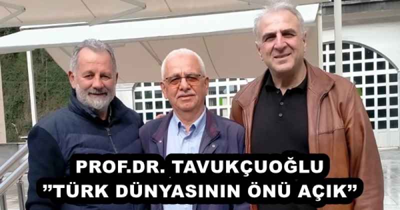 profdr_tavukcuogluturk_dunyasinin_onu_acik_h57885_85703 PROF.DR. TAVUKÇUOĞLU’’TÜRK DÜNYASININ ÖNÜ AÇIK’’