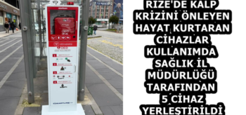 RİZE’DE KALP KRİZİNİ ÖNLEYEN HAYAT KURTARAN CİHAZLAR KULLANIMDA  SAĞLIK İL MÜDÜRLÜĞÜ TARAFINDAN 5 CİHAZ YERLEŞTİRİLDİ
