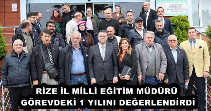 RİZE İL MİLLİ EĞİTİM MÜDÜRÜ GÖREVDEKİ 1 YILINI DEĞERLENDİRDİ