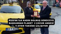 RİZE’DE İLK KADIN DOLMUŞ SÜRÜCÜYE BAŞKANDAN PLAKET  2 ÇOCUK ANNESİ 5 AYDIR TAKSİDE ÇALIŞIYOR