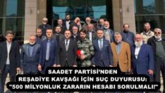 SAADET PARTİSİ’NDEN REŞADİYE KAVŞAĞI İÇİN SUÇ DUYURUSU: “500 MİLYONLUK ZARARIN HESABI SORULMALI!”