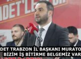 SAADET TRABZON İL BAŞKANI MURATOĞLU: BİZİM İŞ BİTİRME BELGEMİZ VAR