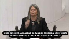 SİBEL SUİÇMEZ, AKÇAABAT DOĞANKÖY ESNAFINA SAHİP ÇIKTI   “ESNAFI SOKAĞA ATARAK BELEDİYECİLİK OLMAZ” 