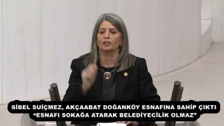 SİBEL SUİÇMEZ, AKÇAABAT DOĞANKÖY ESNAFINA SAHİP ÇIKTI   “ESNAFI SOKAĞA ATARAK BELEDİYECİLİK OLMAZ” 
