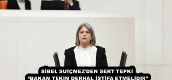 SİBEL SUİÇMEZ’DEN SERT TEPKİ  “BAKAN TEKİN DERHAL İSTİFA ETMELİDİR” 