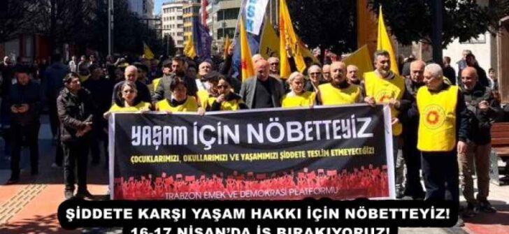 ŞİDDETE KARŞI YAŞAM HAKKI İÇİN NÖBETTEYİZ! 16-17 NİSAN’DA İŞ BIRAKIYORUZ!
