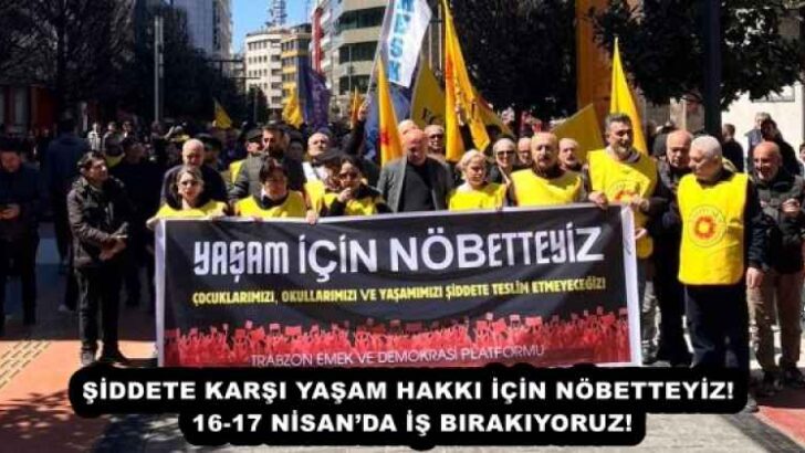 ŞİDDETE KARŞI YAŞAM HAKKI İÇİN NÖBETTEYİZ! 16-17 NİSAN’DA İŞ BIRAKIYORUZ!