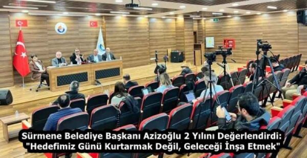 Sürmene Belediye Başkanı Azizoğlu 2 Yılını Değerlendirdi: “Hedefimiz Günü Kurtarmak Değil, Geleceği İnşa Etmek”