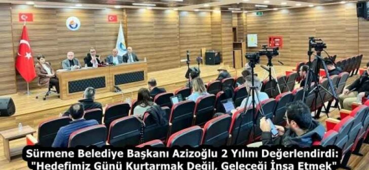 Sürmene Belediye Başkanı Azizoğlu 2 Yılını Değerlendirdi: “Hedefimiz Günü Kurtarmak Değil, Geleceği İnşa Etmek”