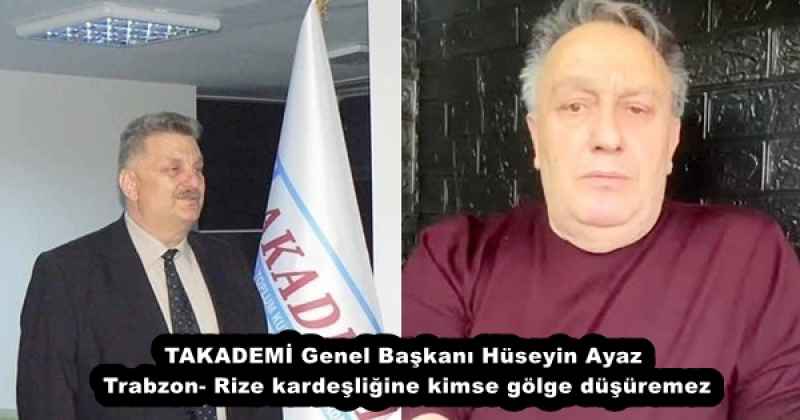 takademi_genel_baskani_huseyin_ayaz_trabzon_rize_kardesligine_kimse_golge_dusuremez_h58083_af4ff TAKADEMİ Genel Başkanı Hüseyin Ayaz Trabzon- Rize kardeşliğine kimse gölge düşüremez