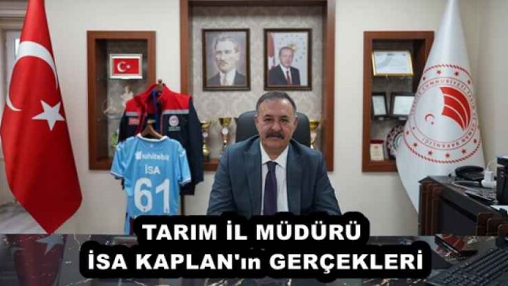 TARIM İL MÜDÜRÜ İSA KAPLAN’ın GERÇEKLERİ