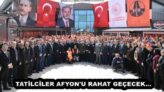 TATİLCİLER AFYON’U RAHAT GEÇECEK…