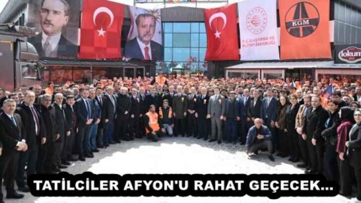 TATİLCİLER AFYON’U RAHAT GEÇECEK…