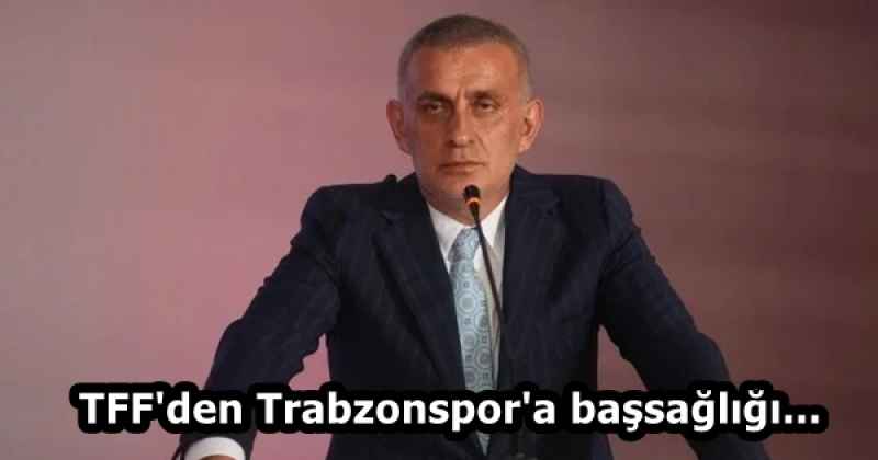 TFF'den Trabzonspor'a başsağlığı...