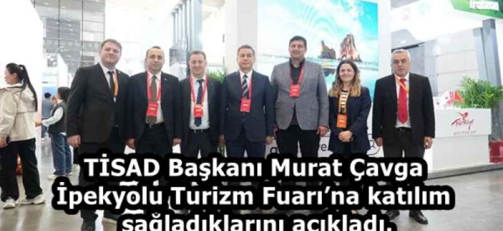 TİSAD Başkanı Murat Çavga,İpekyolu Turizm Fuarı’na katılım sağladıklarını açıkladı.