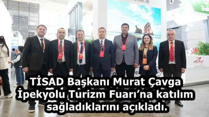 TİSAD Başkanı Murat Çavga,İpekyolu Turizm Fuarı’na katılım sağladıklarını açıkladı.