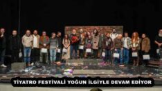 TİYATRO FESTİVALİ YOĞUN İLGİYLE DEVAM EDİYOR