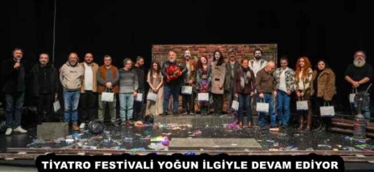 TİYATRO FESTİVALİ YOĞUN İLGİYLE DEVAM EDİYOR