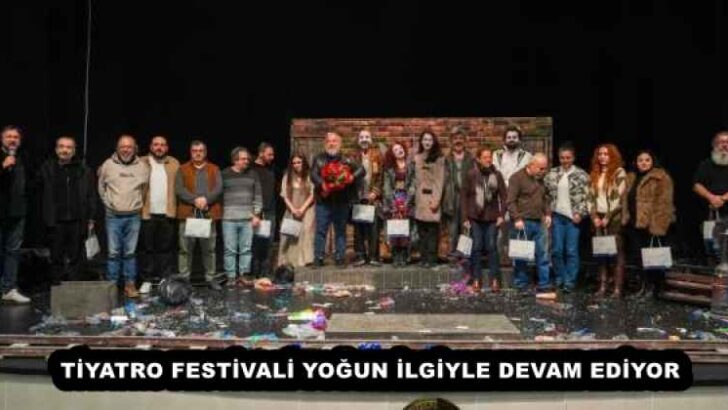 TİYATRO FESTİVALİ YOĞUN İLGİYLE DEVAM EDİYOR
