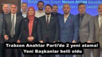 Trabzon Anahtar Parti’de 2 yeni atama! Yeni Başkanlar belli oldu