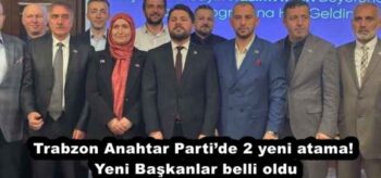 Trabzon Anahtar Parti’de 2 yeni atama! Yeni Başkanlar belli oldu