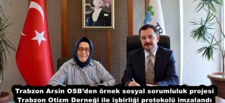 Trabzon Arsin OSB’den örnek sosyal sorumluluk projesi Trabzon Otizm Derneği ile işbirliği protokolü imzalandı