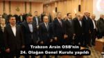 Trabzon Arsin OSB’nin 24. Olağan Genel Kurulu yapıldı