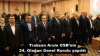 Trabzon Arsin OSB’nin 24. Olağan Genel Kurulu yapıldı