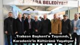 Trabzon Başkent’e Taşınındı, Karadeniz’in Kültürünü Yaşatıyor