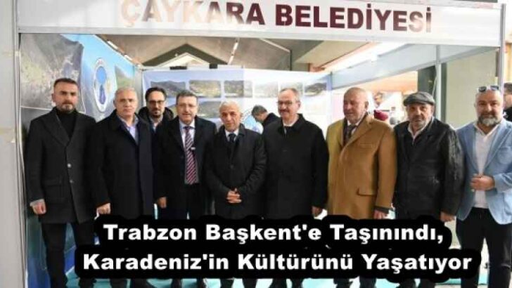 Trabzon Başkent’e Taşınındı, Karadeniz’in Kültürünü Yaşatıyor