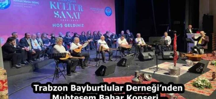 Trabzon Bayburtlular Derneği’nden Muhteşem Bahar Konseri…