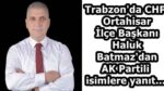 Trabzon’da CHP Ortahisar İlçe Başkanı Haluk Batmaz’dan AK Partili isimlere yanıt…