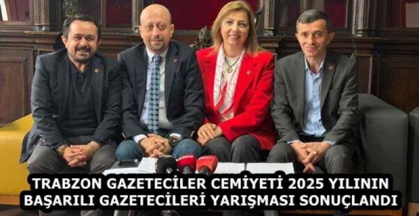 TRABZON GAZETECİLER CEMİYETİ 2025 YILININ BAŞARILI GAZETECİLERİ YARIŞMASI SONUÇLANDI