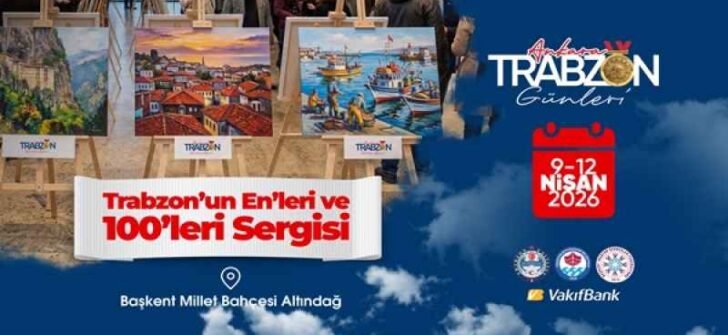 Trabzon Günleri sanatsal zenginliğiyle öne çıkıyor!  Trabzon’un En’leri ve 100’leri Başkent’te sergileniyor