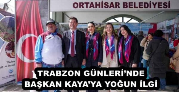TRABZON GÜNLERİ’NDE BAŞKAN KAYA’YA YOĞUN İLGİ