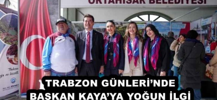 TRABZON GÜNLERİ’NDE BAŞKAN KAYA’YA YOĞUN İLGİ