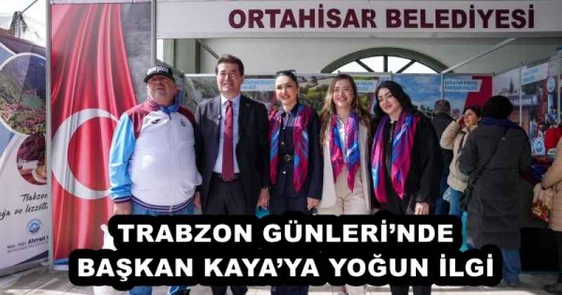 TRABZON GÜNLERİ’NDE BAŞKAN KAYA’YA YOĞUN İLGİ