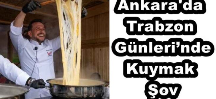 Trabzon Günleri’nde Kuymak Şov