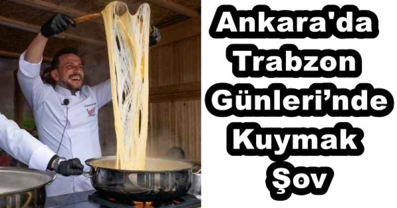 Trabzon Günleri’nde Kuymak Şov