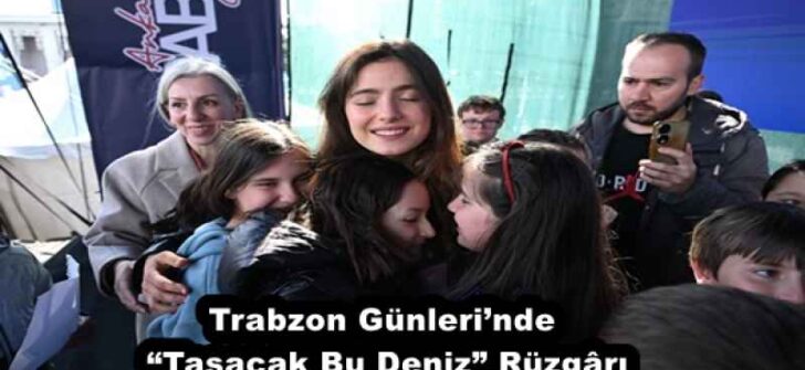 Trabzon Günleri’nde “Taşacak Bu Deniz” Rüzgârı