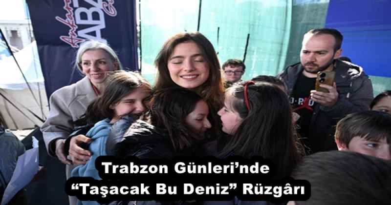 Trabzon Günleri’nde “Taşacak Bu Deniz” Rüzgârı