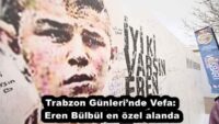 Trabzon Günleri’nde Vefa: Eren Bülbül en özel alanda